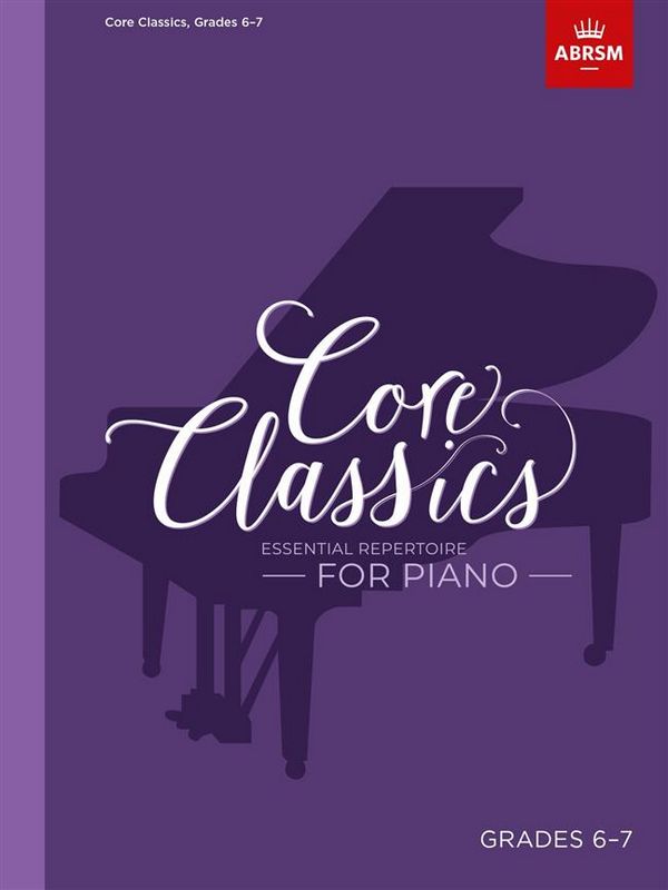 Core Classics Grades 6-7&nbsp;&nbsp;for piano&nbsp;&nbsp;