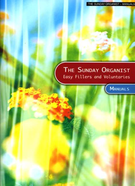 The Sunday Organists easy&nbsp;&nbsp;fillers and voluntaries for manuals&nbsp;&nbsp;