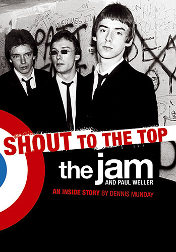 Shout to the Top The Jam and Paul Weller&nbsp;&nbsp;The Inside Story&nbsp;&nbsp;Biography