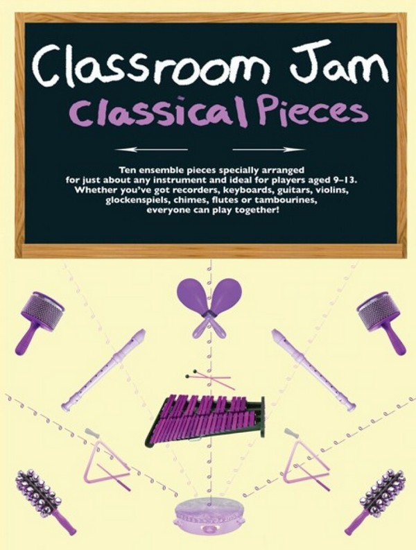 Classroom Jam Classical Pieces&nbsp;&nbsp;for 3-part flexible ensemble and percussion&nbsp;&nbsp;score