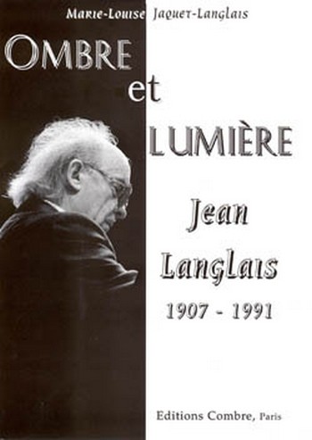 Ombre et lumière Jean Langlais 1907-1991 (frz)&nbsp;&nbsp;&nbsp;&nbsp;