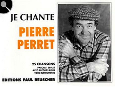 Perret, Pierre&nbsp;&nbsp;Je chante Perret&nbsp;&nbsp;Paroles et accords Partition
