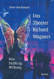 Das Theater Richard Wagners Idee -  Dichtung - Wirkung  