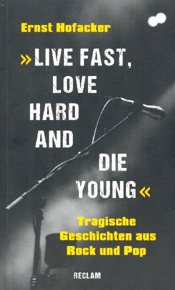 Live fast love hard and die young&nbsp;&nbsp;Tragische Geschichten aus Rock und Pop&nbsp;&nbsp;