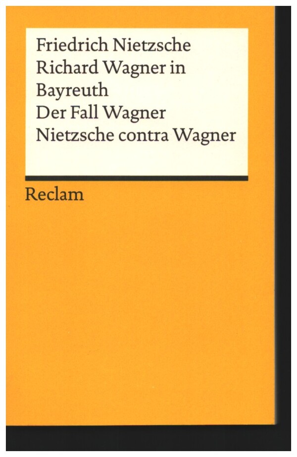Richard Wagner in Bayreuth. Der Fall Wagner. Nietzsche contra Wagner    