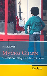 Mythos Gitarre Geschichte, Interpreten,  Sternstunden  