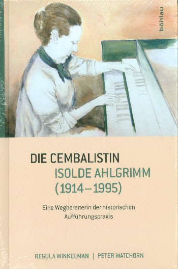 Die Cembalistin Isolde Ahlgrimm Eine Wegbereiterin der historischen  Aufführungspraxis  