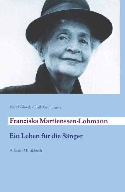 Franziska Martienssen-Lohmann  Ein Leben für die Sänger  