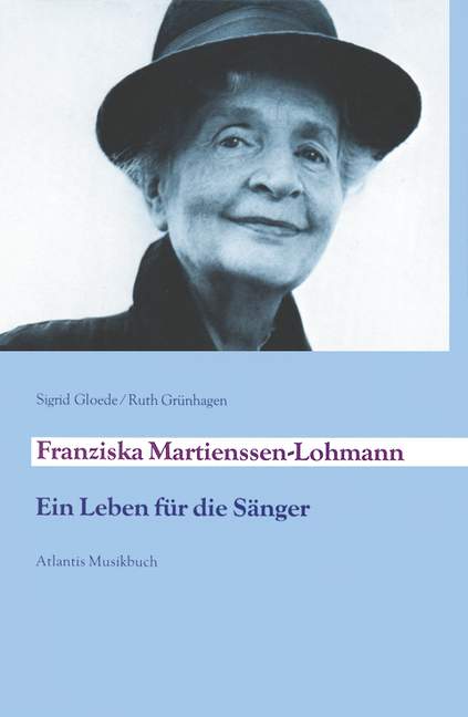 Franziska Martienssen-Lohmann&nbsp;&nbsp;Ein Leben für die Sänger&nbsp;&nbsp;