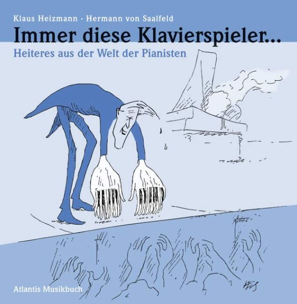 Immer diese Klavierspieler Heiteres aus der Welt der Pianisten von