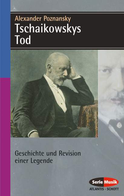 Tschaikowskys Tod Geschichte&nbsp;&nbsp;und Revision einer Legende&nbsp;&nbsp;