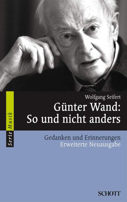 Günter Wand So und nicht anders  Gedanken und Erinnerungen  (erweiterte Neuausgabe 2010)