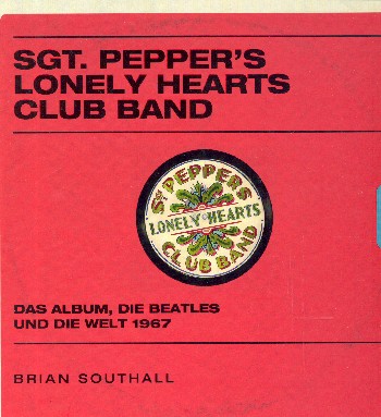 Sgt. Pepper's lonely Heart Club Band Das Album, die Beatles und  die Welt 1967  