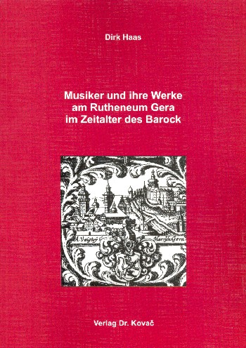 Musiker und ihre Werke am Rutheneum Gera im Zeitalter des Barock    