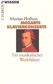 Mozarts Klavierkonzerte&nbsp;&nbsp;Ein musikalischer Werkführer&nbsp;&nbsp;