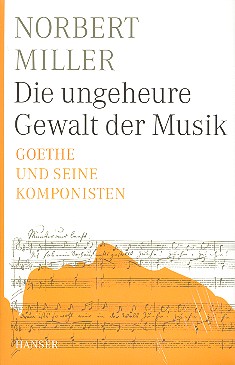 Die ungeheure Gewalt der Musik  Goethe und seine Komponisten  