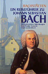 Bachstätten ein Reiseführer  zu Johann Sebastian Bach  mit zahlreichen Abbildungen
