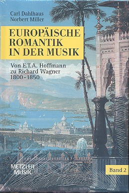 Europäische Romantik in der Musik Band 2  Von E.T.A. Hoffmann zu Richard Wagner  (1800-1850)