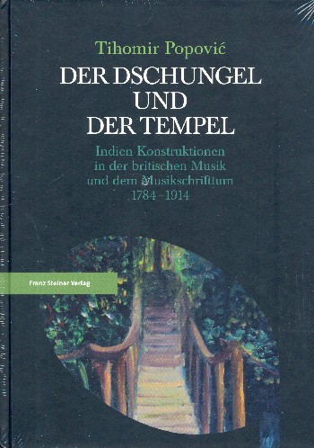 Der Dschungel und der Tempel Indien-Konstruktionen in der britischen  Musik und dem Musikschrifttum 1784-1914  