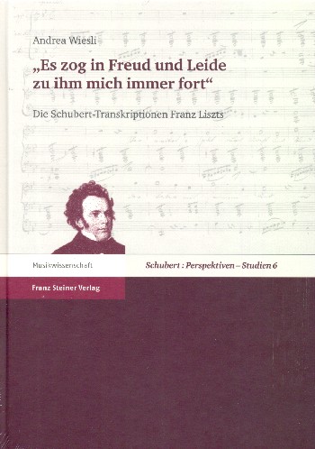 Es zog in Freud und Leide zu ihm mich immer fort Die  Schubert-Transkriptionen Franz Liszts  