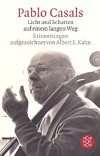 Pablo Casals: Licht und Schatten auf einem langen Weg&nbsp;&nbsp;Erinnerungen aufgezeichnet von Albert E. Kahn&nbsp;&nbsp;25. Auflage