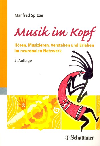Musik im Kopf  Hören, Musizieren, Verstehen und Erleben im neuronalen Netzwerk  Neuausgabe 2014