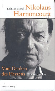 Nikolaus Harnoncourt: Vom Denken des Herzens  Eine Biographie  gebunden, Neuausgabe 2019