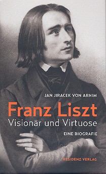 Franz Liszt   Visionär und Virtuose - Eine Biographie  gebunden