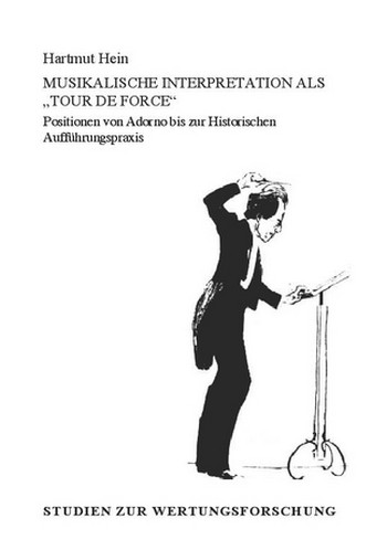 Musikalische Interpretation als Tour de force Positionen von Adorno  zur Historischen Aufführungspraxis  