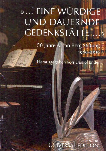 Eine würdige und dauernde Gedenkstätte 50 Jahre Alban Berg-Stiftung&nbsp;&nbsp;1969-2019&nbsp;&nbsp;