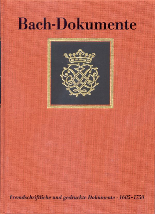 Fremdschriftliche und gedruckte&nbsp;&nbsp;Dokumente zur Lebensgeschichte Johann&nbsp;&nbsp;Sebastian Bachs 1685-1750