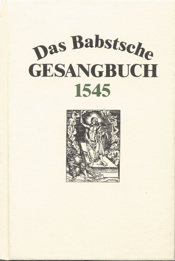 Das Babstsche Gesangbuch von 1545&nbsp;&nbsp;Geystliche Lieder&nbsp;&nbsp;Faksimile