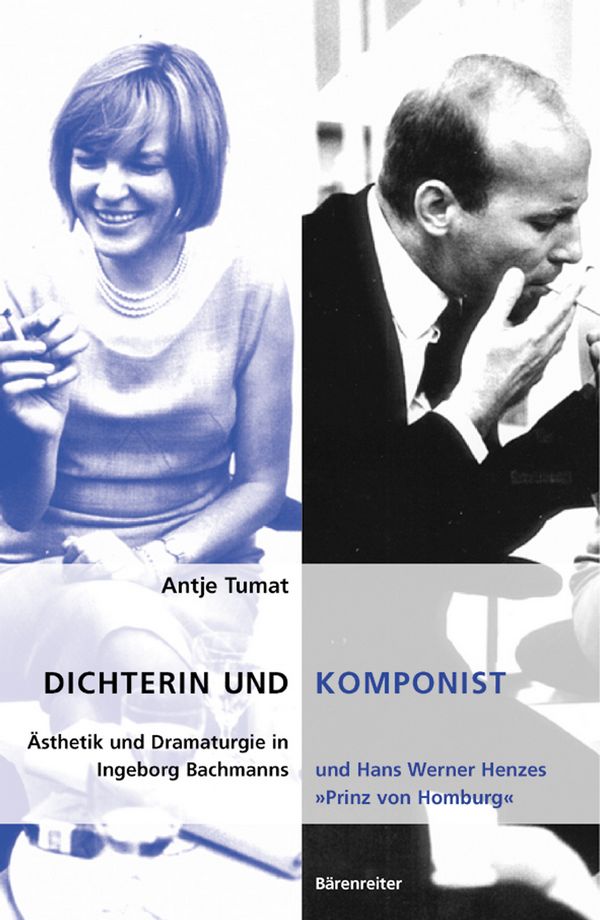 Dichterin und Komponist Ästhetik und&nbsp;&nbsp;Dramaturgie in Ingeborg Bachmanns und&nbsp;&nbsp;Hans Henzes Prinz von Homburg