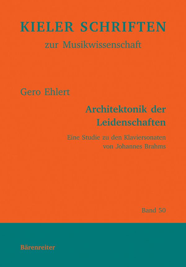 Ehlert, Gero Architektonik der Leidenschaften&nbsp;&nbsp;Eine Studie zu den Klaviersonaten von Johannes Brahms&nbsp;&nbsp;Buch