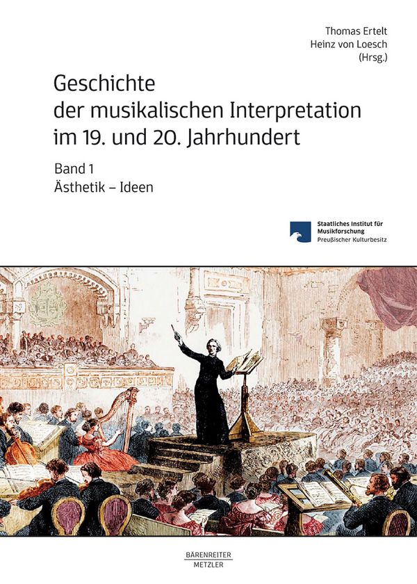 Geschichte der musikalischen Interpretation im 19. und 20. Jahrhundert&nbsp;&nbsp;Band 1 Ästhetik - Ideen&nbsp;&nbsp;
