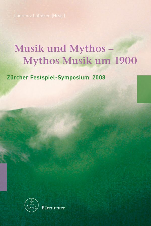 Musik und Mythos - Mythos Musik um 1900&nbsp;&nbsp;Zürcher Festspiel-Symposium 2008&nbsp;&nbsp;
