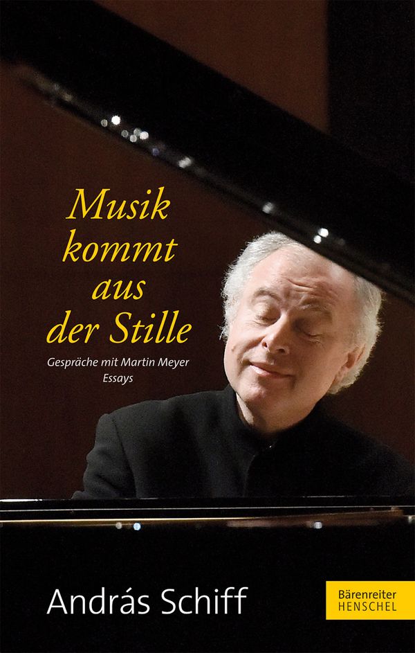 András Schiff - Musik kommt aus der Stille Gespräche mit Martin Meyer