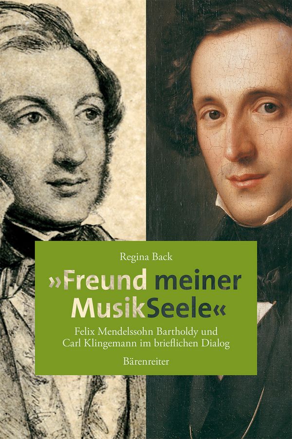 Freund meiner Seele Felix Mendelssohn&nbsp;&nbsp;Bartholdy und  Carl Klingemann im&nbsp;&nbsp;brieflichen Dialog