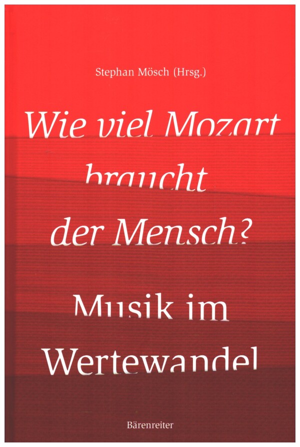 Wie viel Mozart braucht der Mensch? Musik im Wertewandel&nbsp;&nbsp;&nbsp;&nbsp;Buch (gebunden)