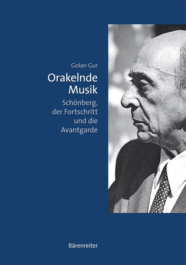 Orakelnde Musik Schönberg, der Fortschritt&nbsp;&nbsp;und die Avantgarde&nbsp;&nbsp;