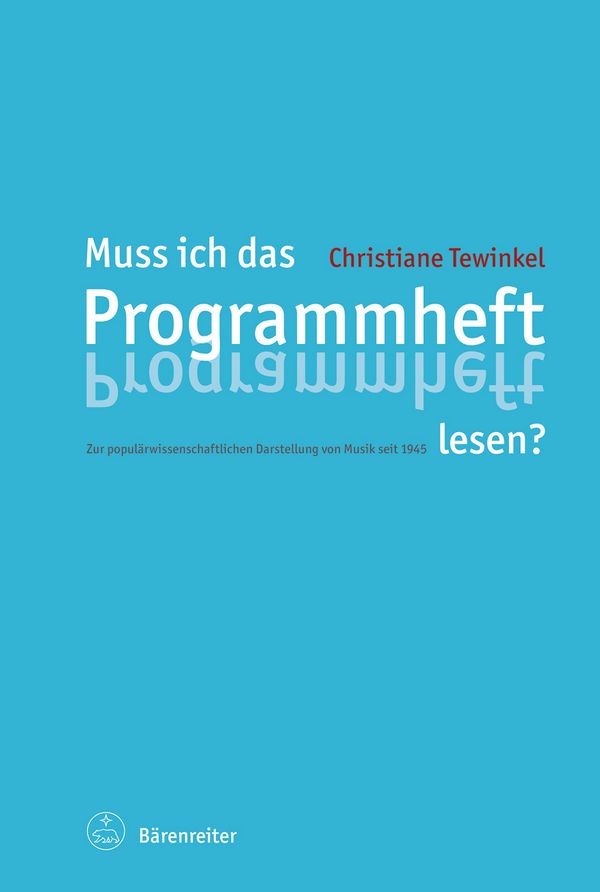 Muss ich das Programmheft lesen Zur populärwissenschaftlichen Darste&nbsp;&nbsp;von Musik seit 1945&nbsp;&nbsp;