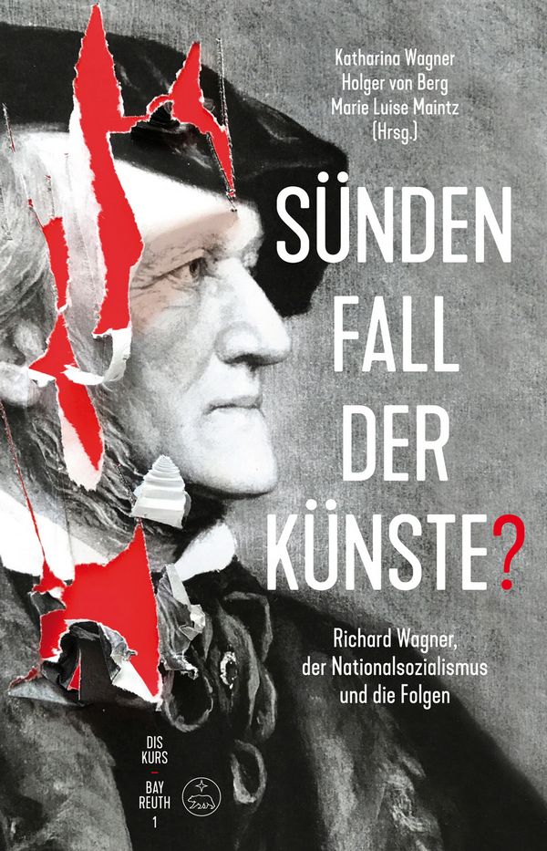 Sündenfall der Künste Richard Wagner, der Nationalsozialismus&nbsp;&nbsp;und die Folgen&nbsp;&nbsp;