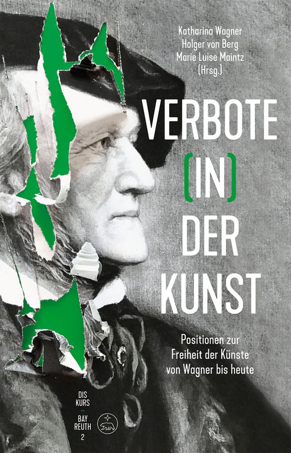 Verbote (in) der Kunst Positionen zur Freiheit der Künste von Wagner&nbsp;&nbsp;bis heute&nbsp;&nbsp;