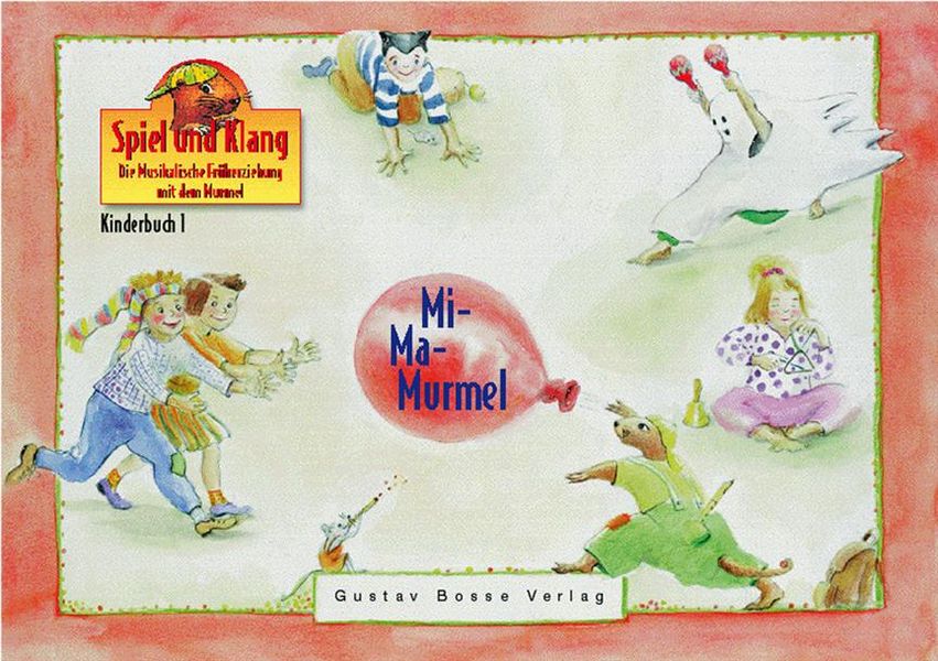 Mi-Ma-Murmel Kinderbuch 1&nbsp;&nbsp;Die musikalische Früherziehung mit dem Murmel&nbsp;&nbsp;