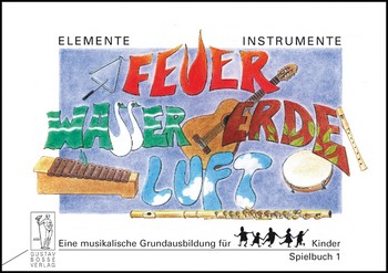 Feuer Wasser Erde Luft Spielbuch 1&nbsp;&nbsp;Eine musikalische Grundausbildung für Kinder&nbsp;&nbsp;