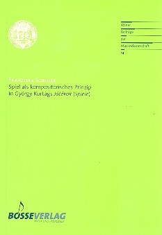 Spiel als kompositorisches Prinzip&nbsp;&nbsp;in György Kurtágs Játékok&nbsp;&nbsp;