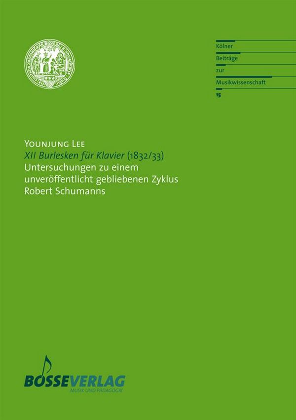 12 Burlesken für Klavier Untersuchungen  zu einem unveröffentlicht gebliebenen Zyklus  Robert Schumanns