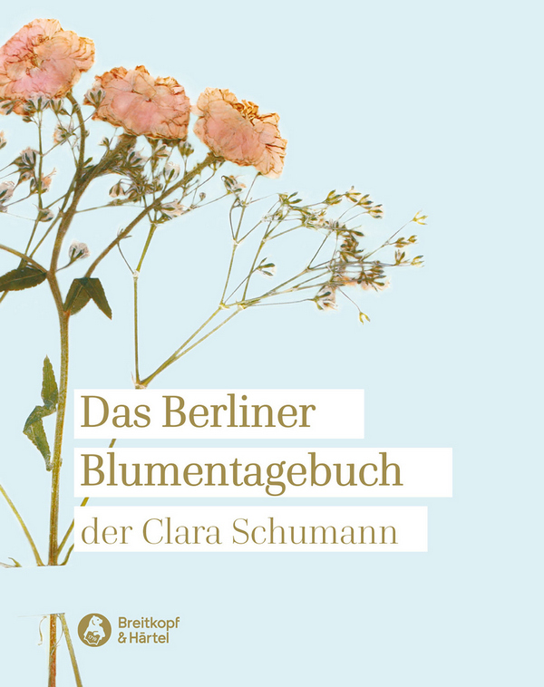 Das Berliner Blumentagebuch der Clara Schumann 1857-1859    Neuausgabe 2019