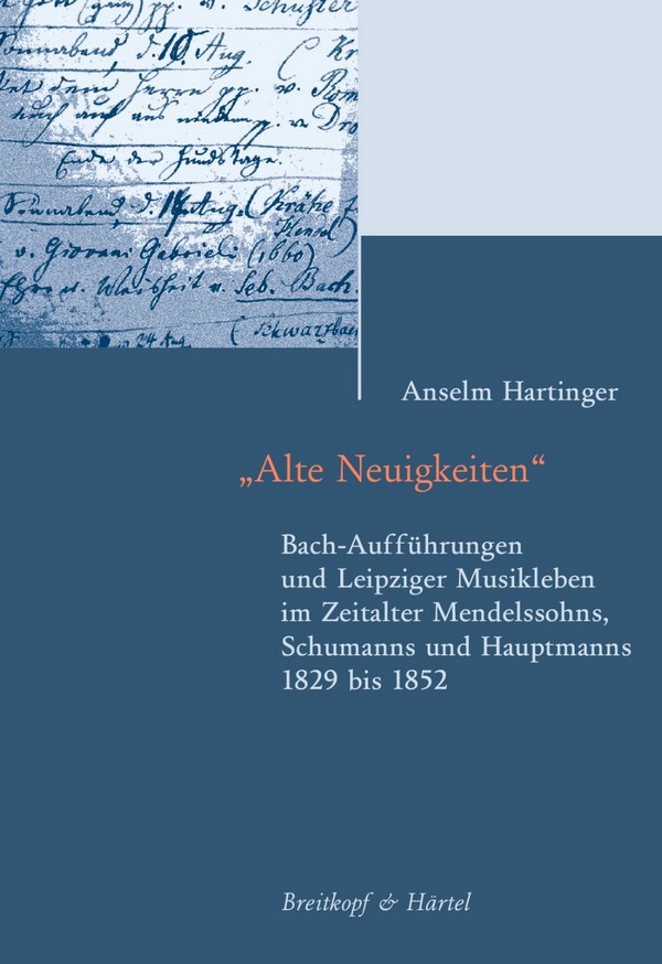 Alte Neuigkeiten (+CD-ROM) Bach-Aufführungen und Leipziger Musikleben  im Zeitalter Mendelssohns, Schumanns und Hauptmanns 1829 bis 1852  