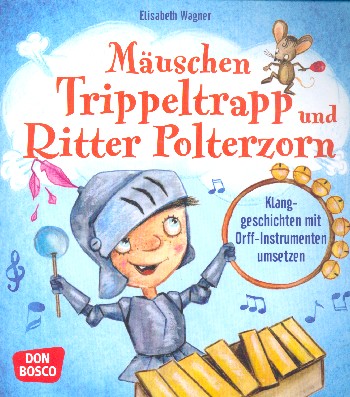 Mäuschen Trippeltrapp und Ritter Polter  Klanggeschichten mit Orff-Instrumenten umsetzen  Arbeitsbuch